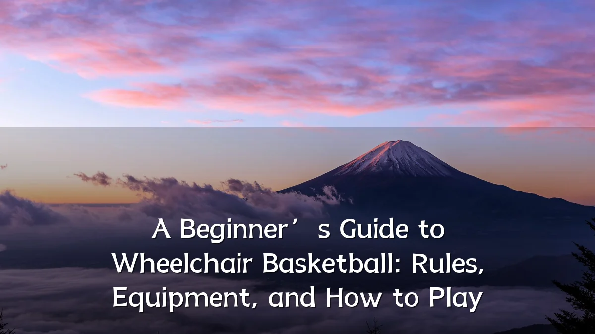 A Beginner’s Guide to Wheelchair Basketball: Rules, Equipment, and How to Play