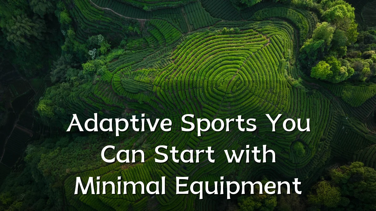 Adaptive Sports You Can Start with Minimal Equipment