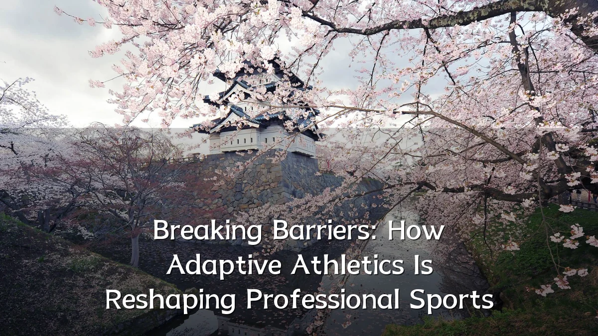 Breaking Barriers: How Adaptive Athletics Is Reshaping Professional Sports