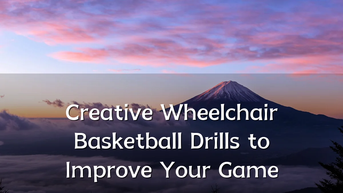 Creative Wheelchair Basketball Drills to Improve Your Game