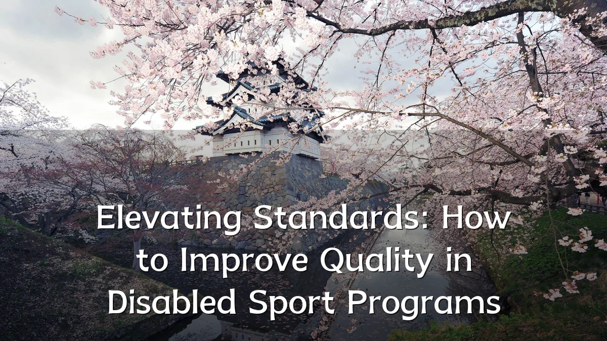 Elevating Standards: How to Improve Quality in Disabled Sport Programs
