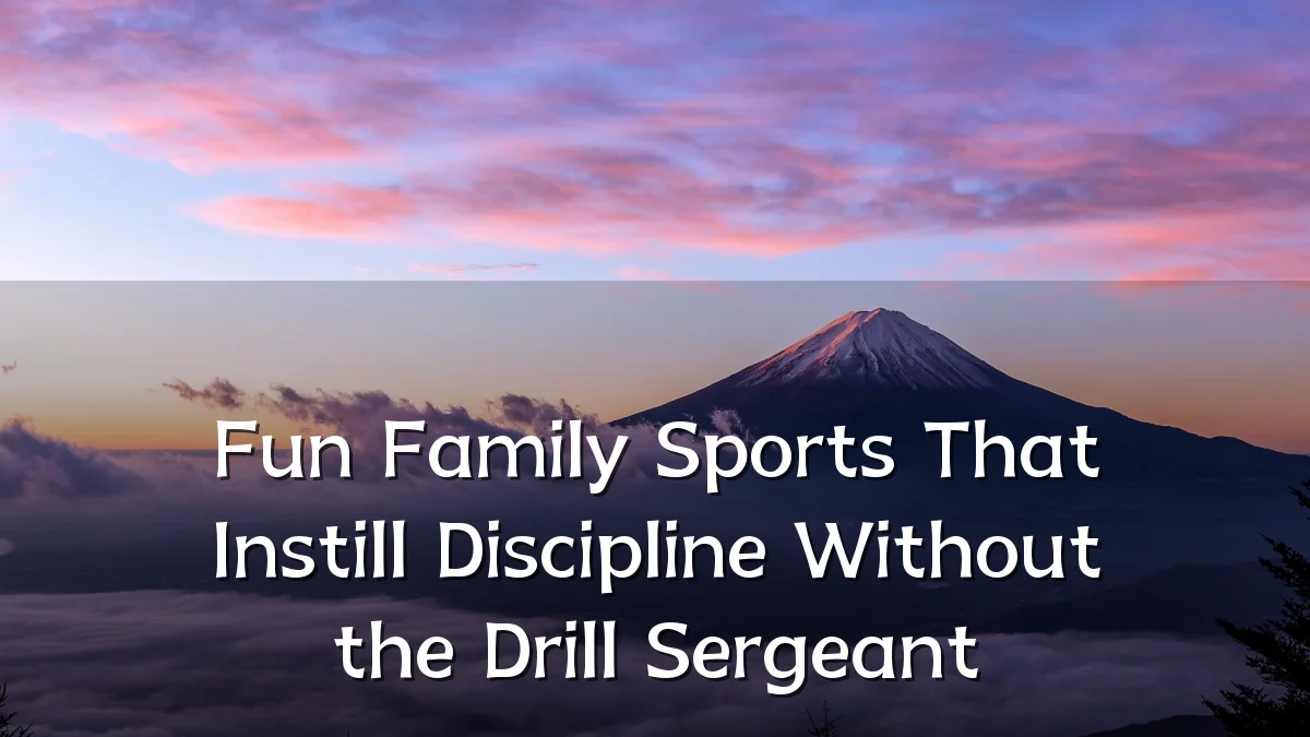Fun Family Sports That Instill Discipline Without the Drill Sergeant