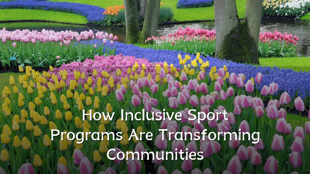 How Inclusive Sport Programs Are Transforming Communities
