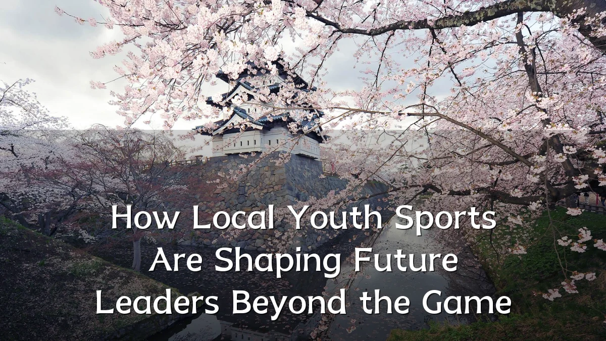 How Local Youth Sports Are Shaping Future Leaders Beyond the Game