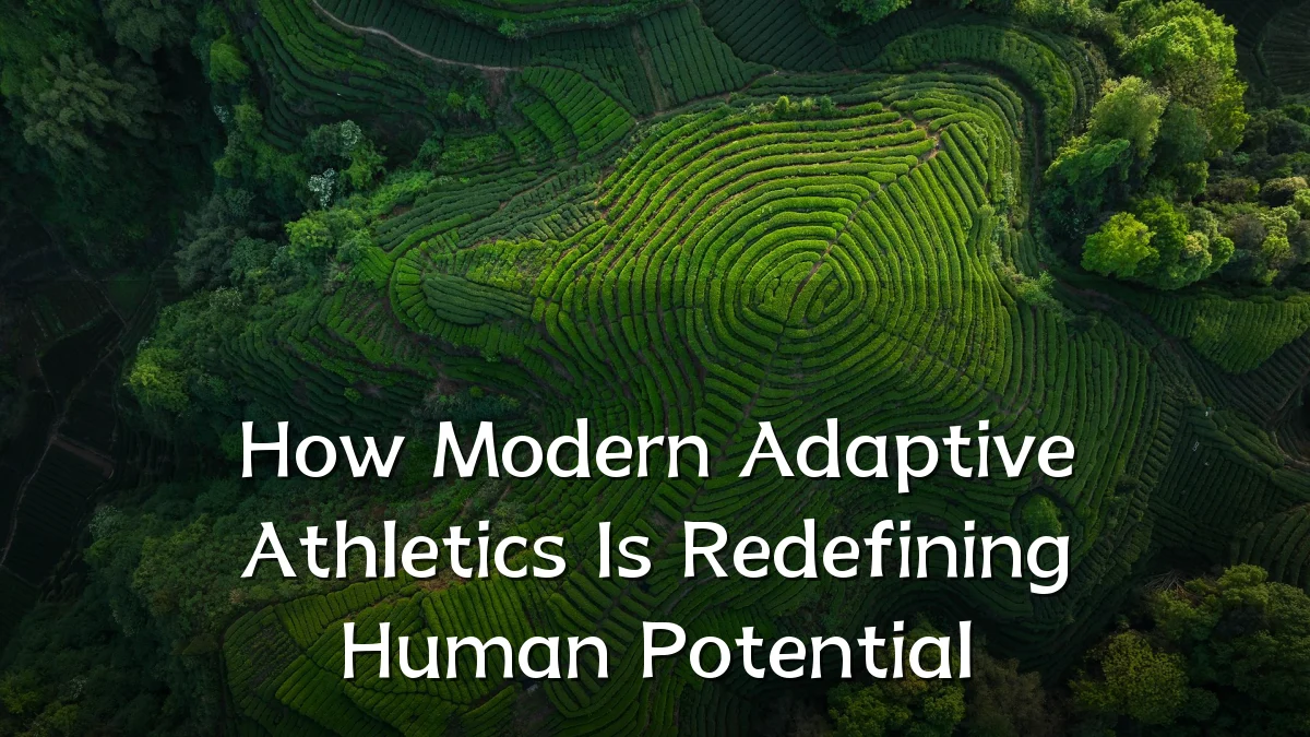 How Modern Adaptive Athletics Is Redefining Human Potential