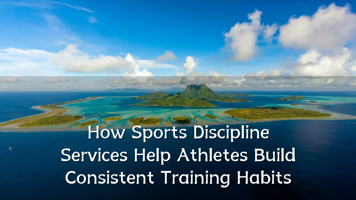 How Sports Discipline Services Help Athletes Build Consistent Training Habits