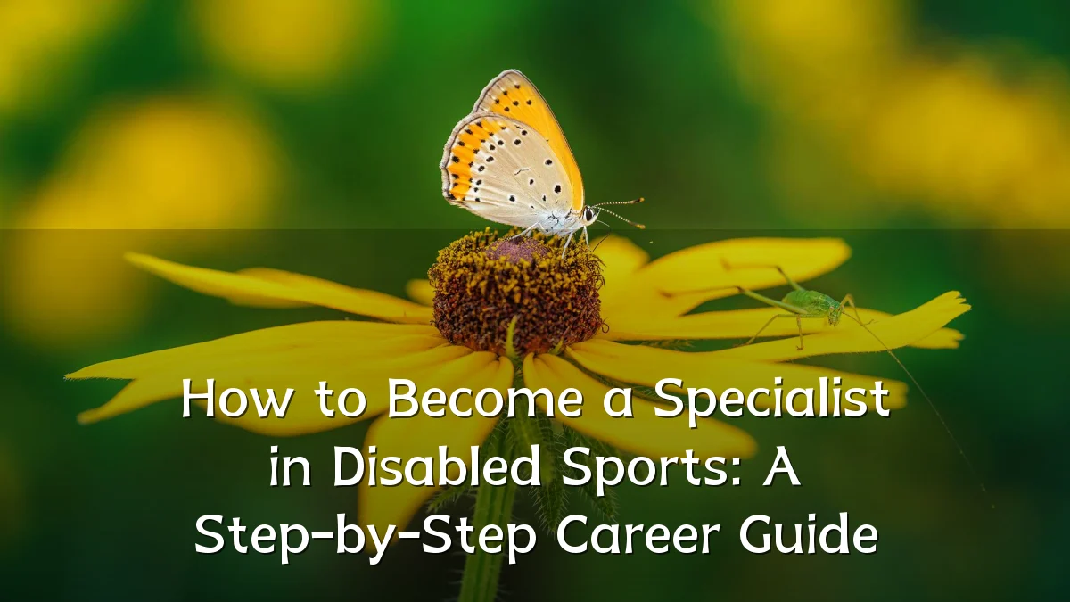 How to Become a Specialist in Disabled Sports: A Step-by-Step Career Guide