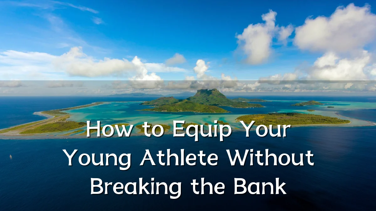 How to Equip Your Young Athlete Without Breaking the Bank