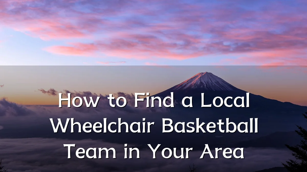 How to Find a Local Wheelchair Basketball Team in Your Area