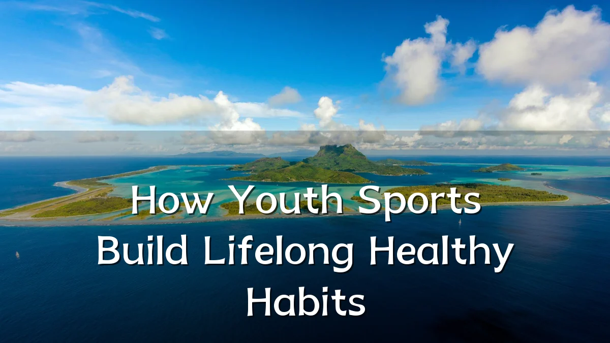 How Youth Sports Build Lifelong Healthy Habits