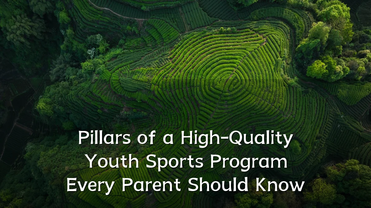 Pillars of a High-Quality Youth Sports Program Every Parent Should Know