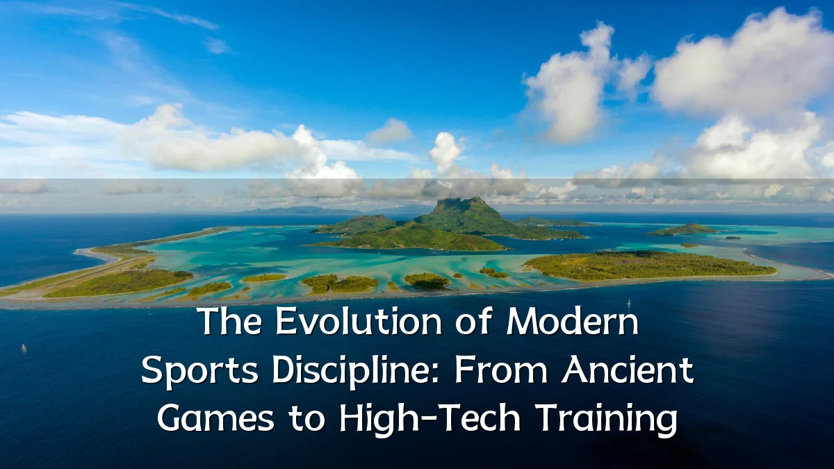 The Evolution of Modern Sports Discipline: From Ancient Games to High-Tech Training