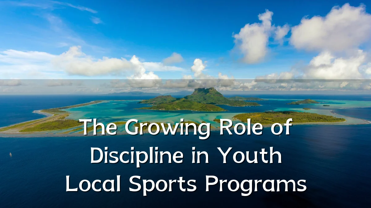 The Growing Role of Discipline in Youth Local Sports Programs