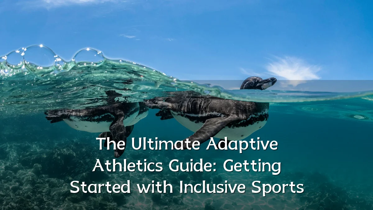 The Ultimate Adaptive Athletics Guide: Getting Started with Inclusive Sports