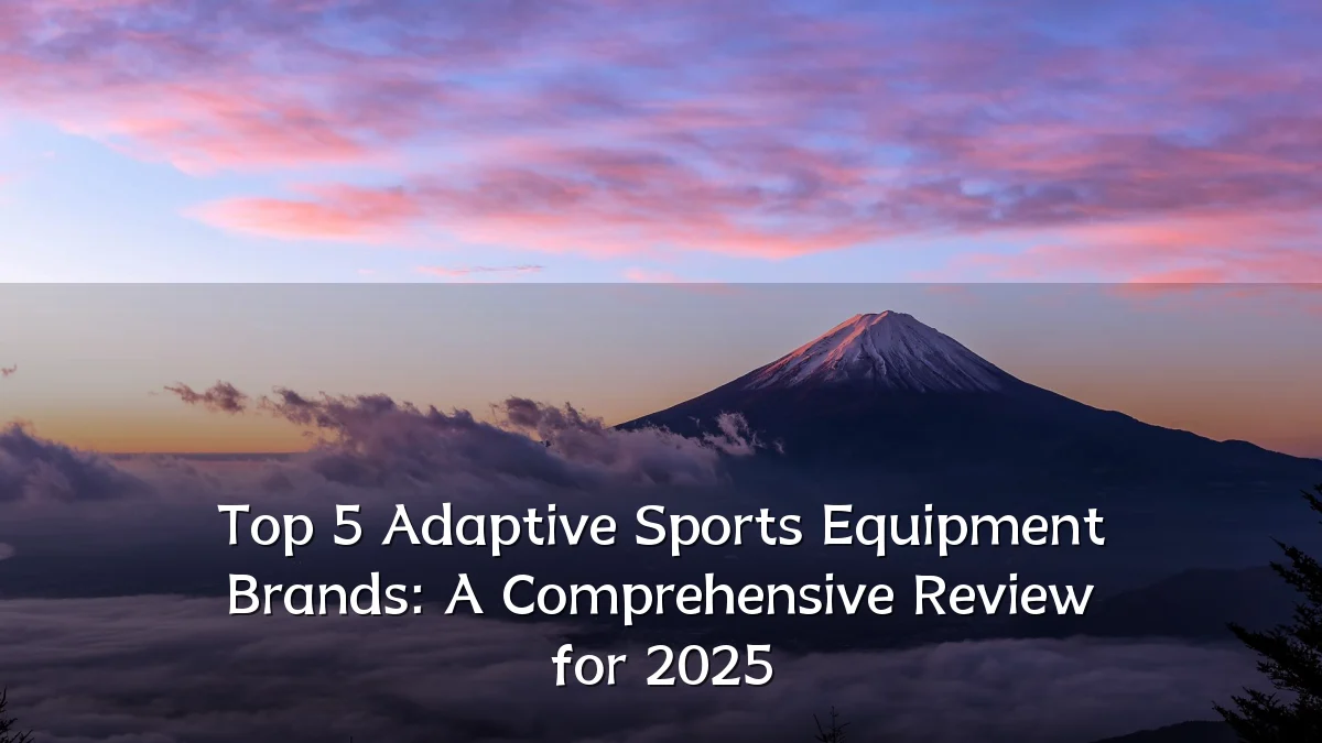 Top 5 Adaptive Sports Equipment Brands: A Comprehensive Review for 2025