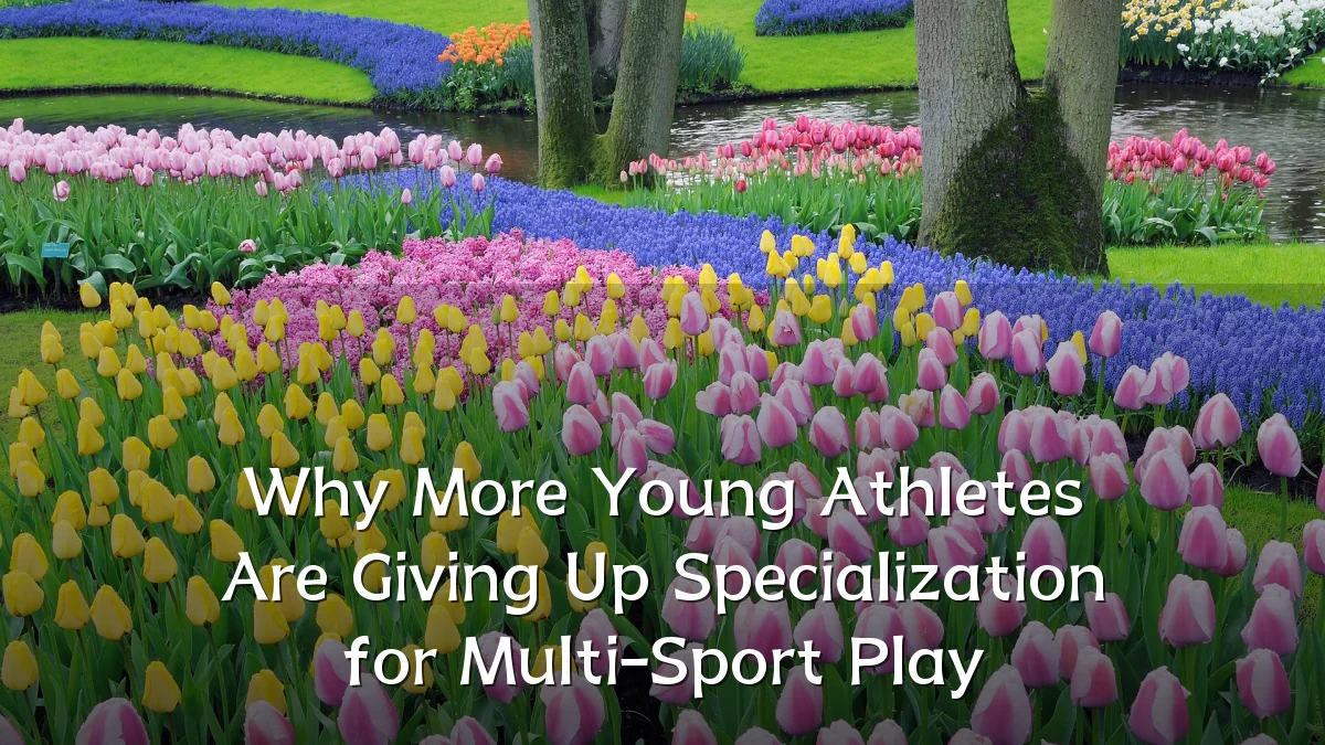Why More Young Athletes Are Giving Up Specialization for Multi-Sport Play