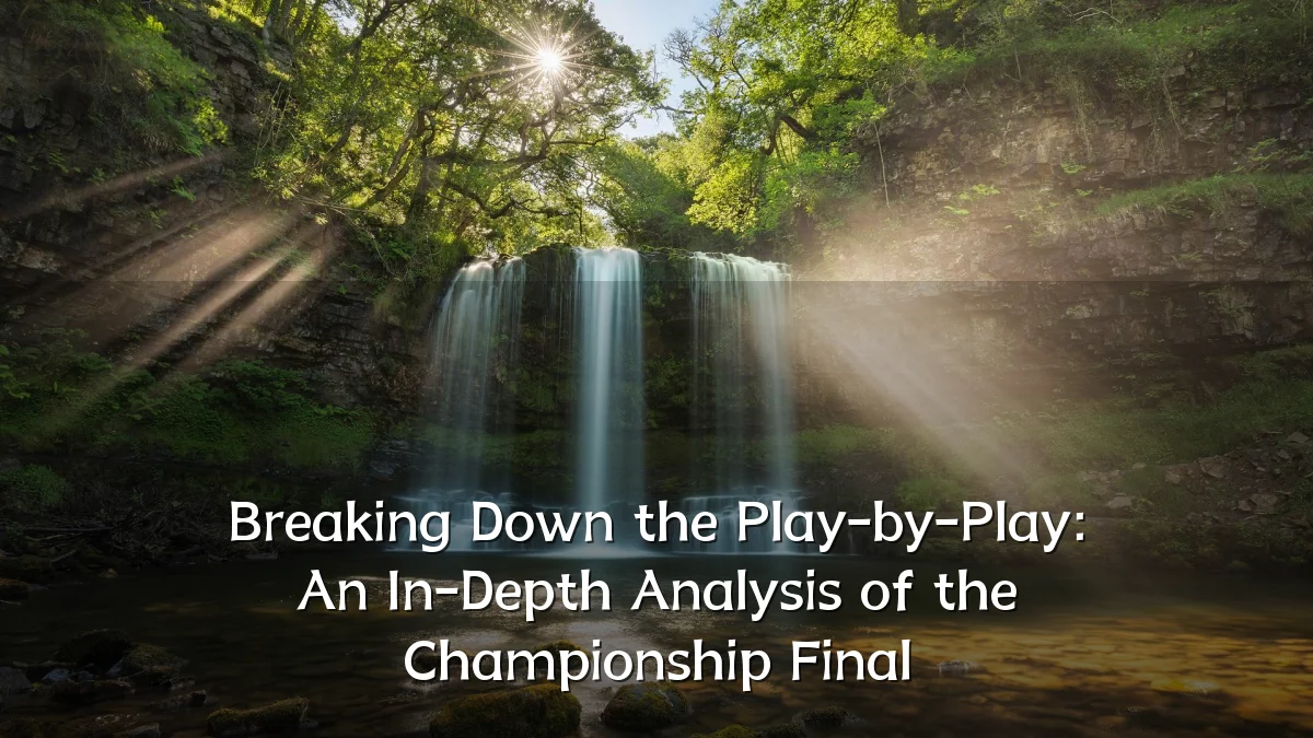 Breaking Down the Play-by-Play: An In-Depth Analysis of the Championship Final