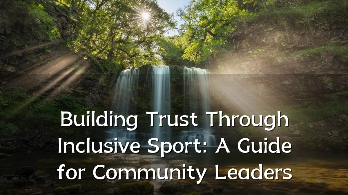 Building Trust Through Inclusive Sport: A Guide for Community Leaders
