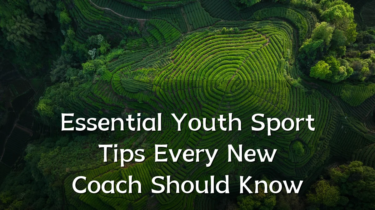 Essential Youth Sport Tips Every New Coach Should Know