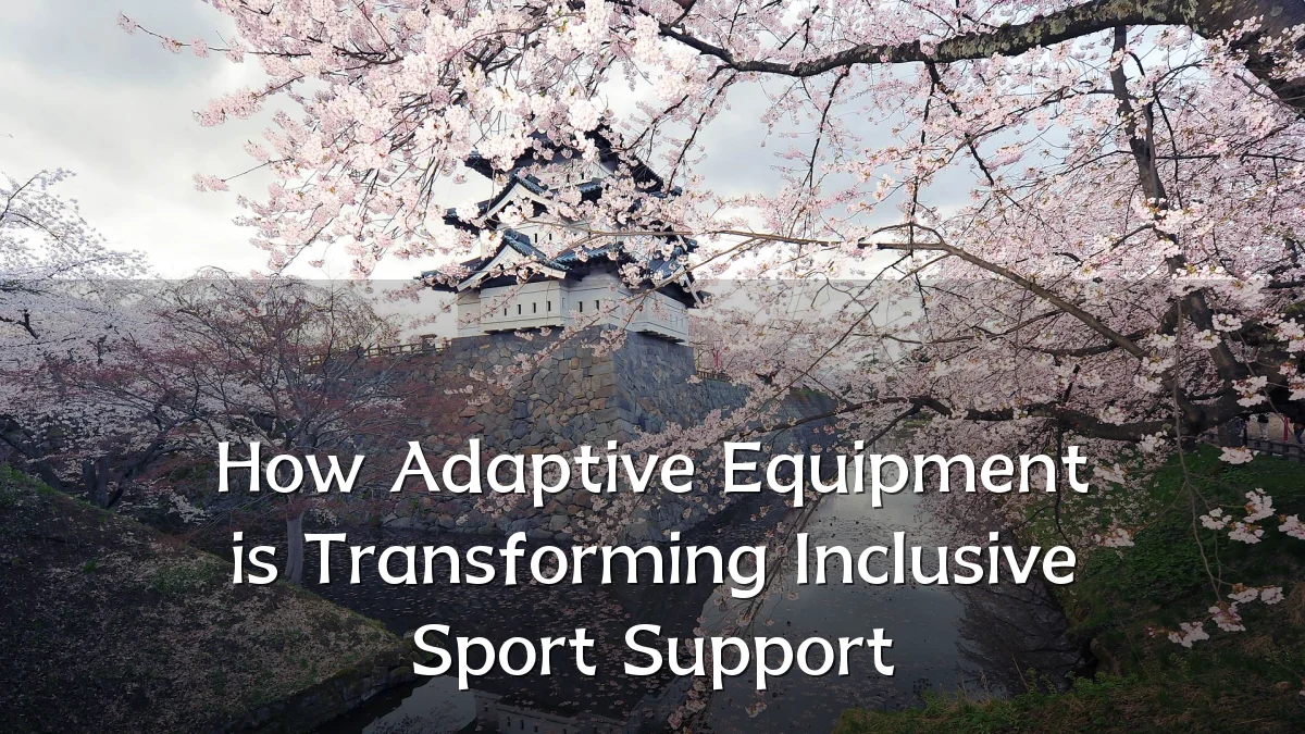 How Adaptive Equipment is Transforming Inclusive Sport Support