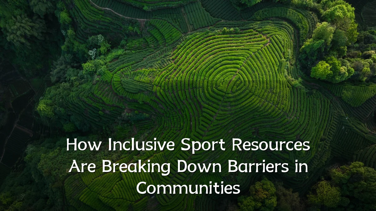 How Inclusive Sport Resources Are Breaking Down Barriers in Communities