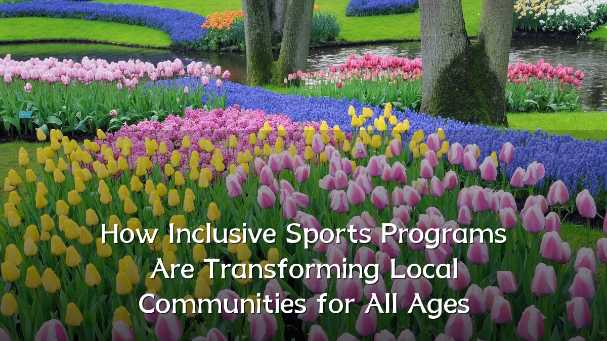How Inclusive Sports Programs Are Transforming Local Communities for All Ages