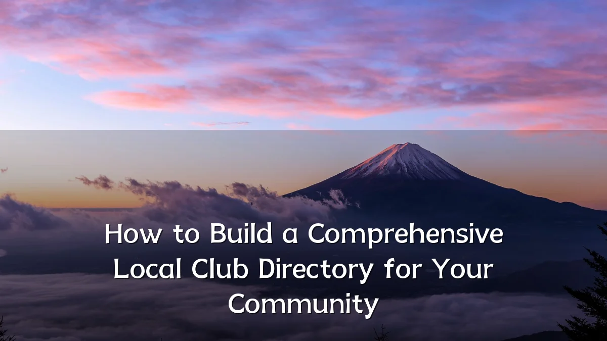 How to Build a Comprehensive Local Club Directory for Your Community