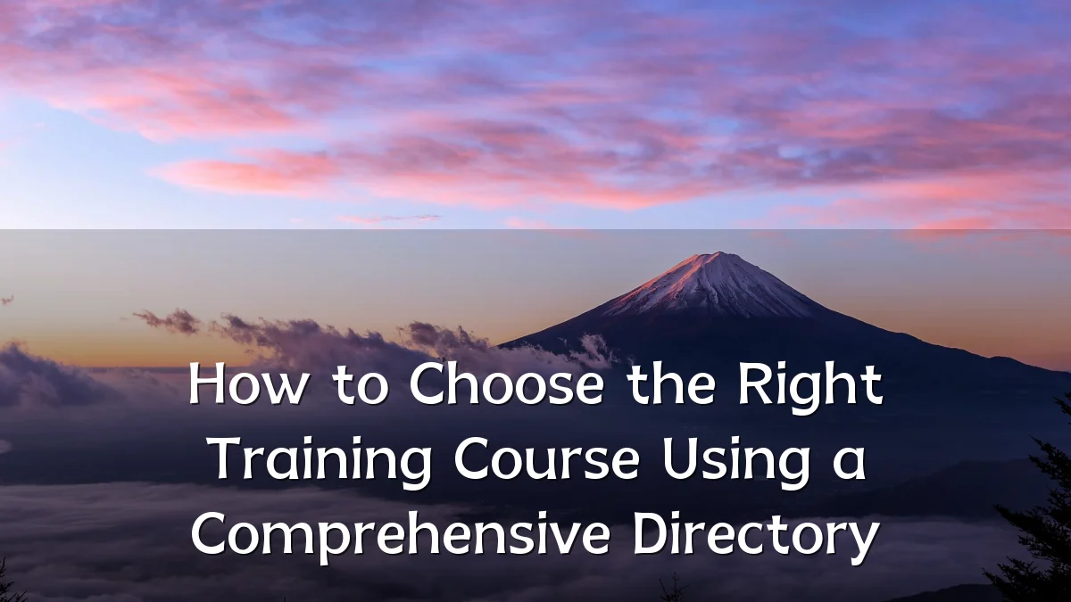 How to Choose the Right Training Course Using a Comprehensive Directory