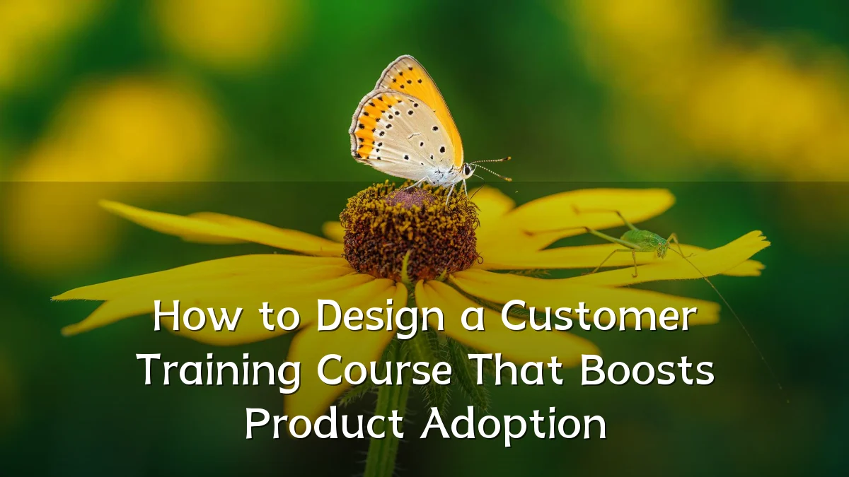 How to Design a Customer Training Course That Boosts Product Adoption