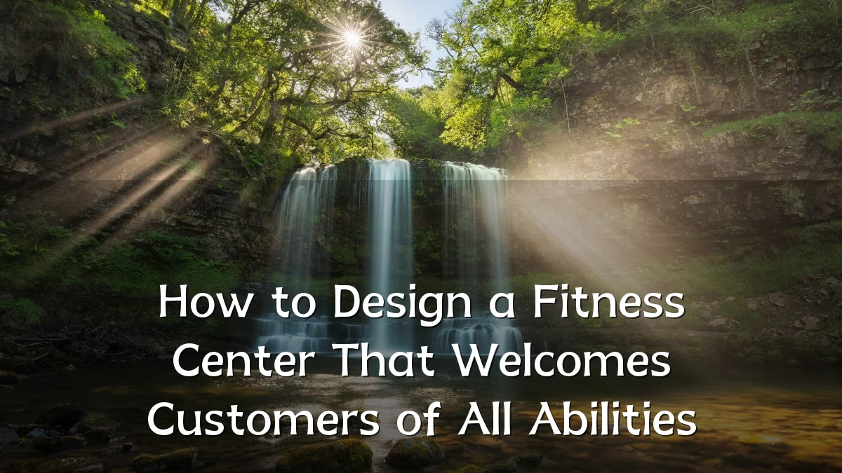 How to Design a Fitness Center That Welcomes Customers of All Abilities