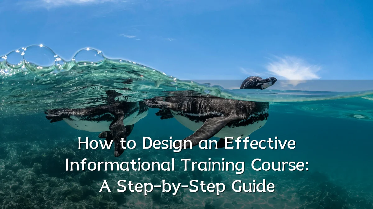 How to Design an Effective Informational Training Course: A Step-by-Step Guide