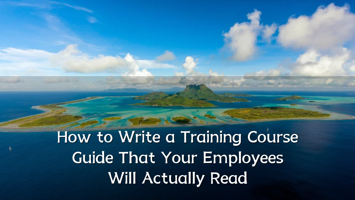 How to Write a Training Course Guide That Your Employees Will Actually Read