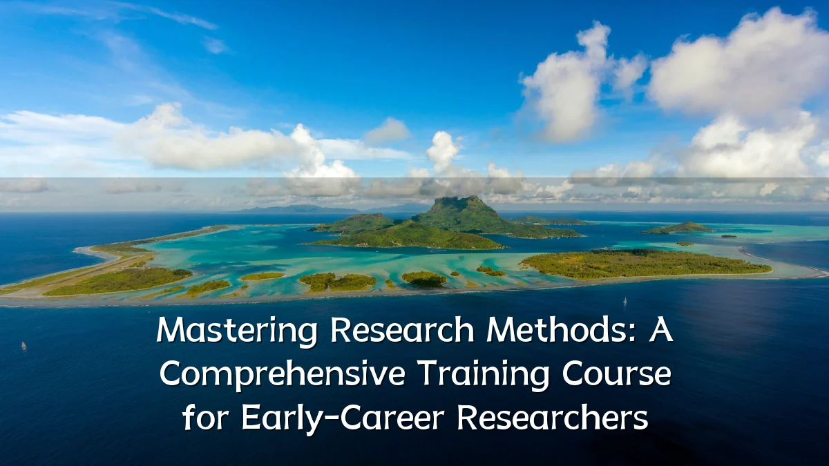 Mastering Research Methods: A Comprehensive Training Course for Early-Career Researchers