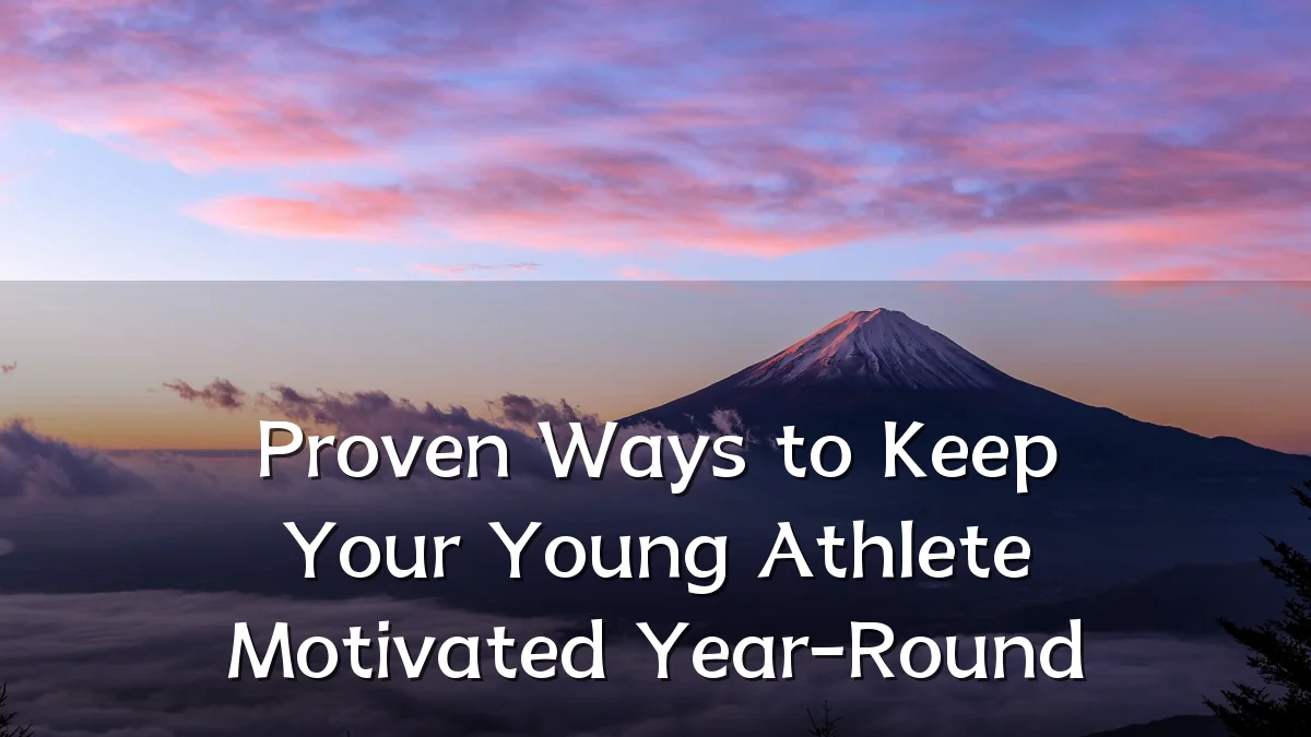 Proven Ways to Keep Your Young Athlete Motivated Year-Round