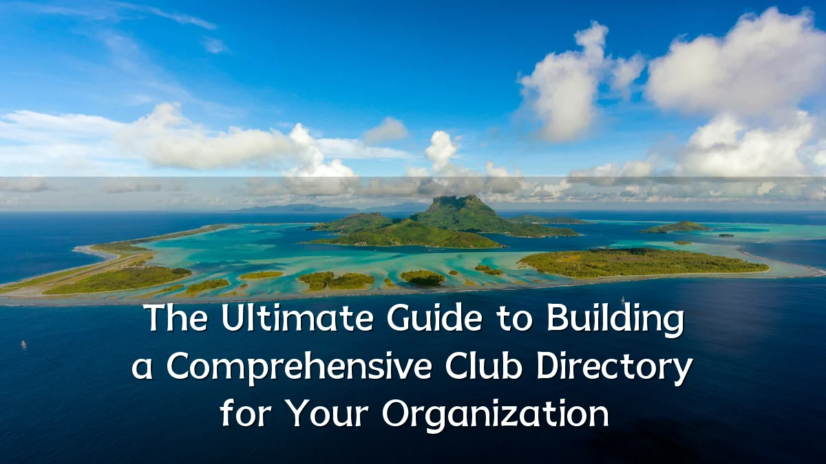 The Ultimate Guide to Building a Comprehensive Club Directory for Your Organization