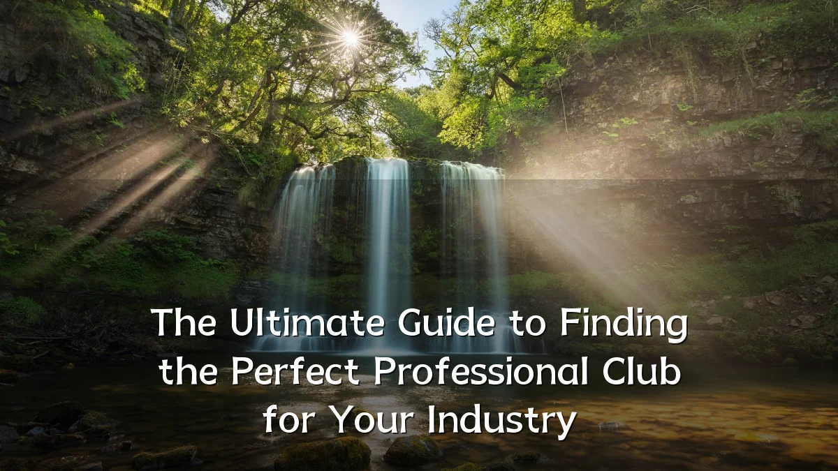 The Ultimate Guide to Finding the Perfect Professional Club for Your Industry